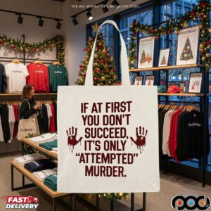 If At First You Don't Succeed, It's Only 'attempted' Murder T Shirt