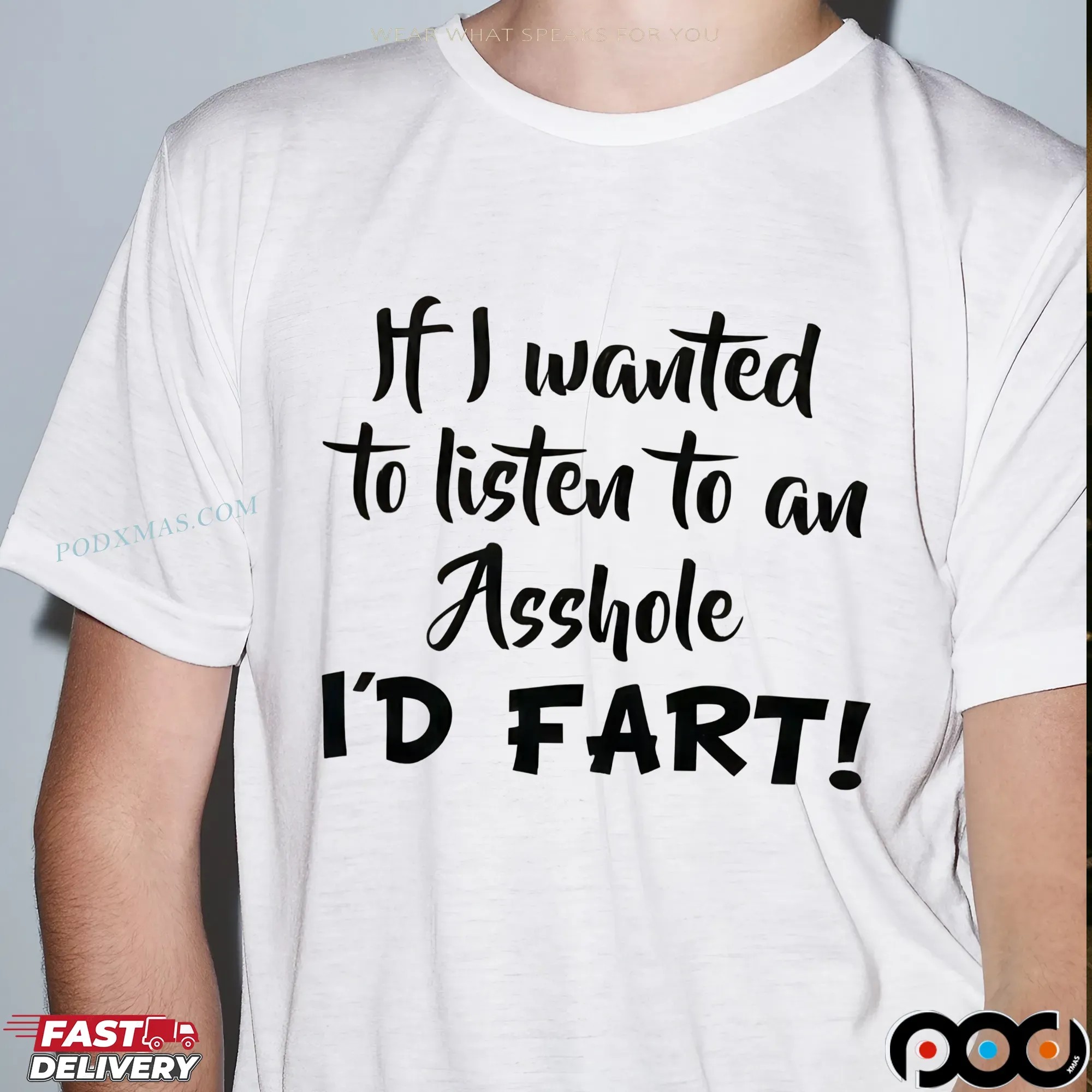 If I Wanted To Listen To An Asshole I'd Fart T Shirt