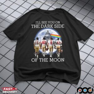 I’ll See You On The Dark Side Of The Moon Pink Floyd San Francisco 49ers Legends 2025 T Shirt