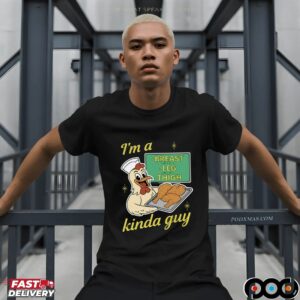 I'm A Breast Leg And Thigh Kinda Guy Chicken T-shirt