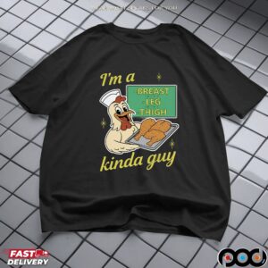 I'm A Breast Leg And Thigh Kinda Guy Chicken T-shirt