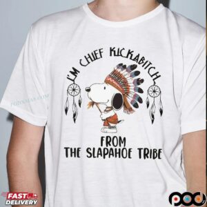 I'm Chief Kickabitch From The Slapahoe Tribe Native Snoopy The Peanuts T Shirt