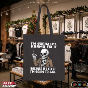 I'm Gonna Let Karma Fix It Because If I Fix It I'm 90ing To Jail Skeleton T Shirt