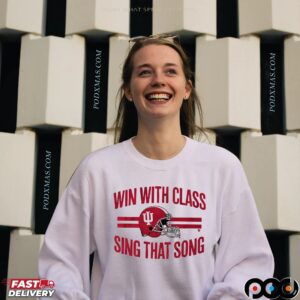 Indiana Hoosiers Football Win With Class, Sing That Song T Shirt