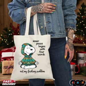 Inner Peace Begins With Four Words Not My Fucking Problem Snoopy The Peanuts T Shirt