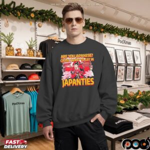 Japanties Are You Japanese Cause I Want To Get In Meme T Shirt