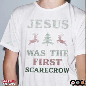 Jesus Was The First Scarecrow Christmas T Shirt