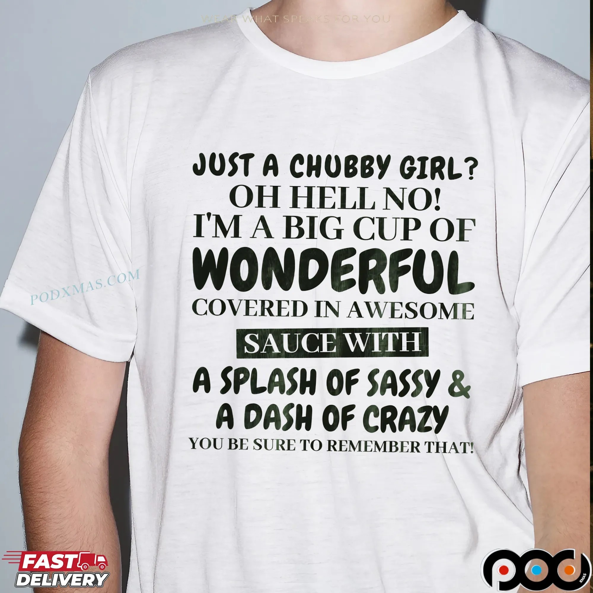Just A Chubby Girl Oh Hell No! I'm A Big Cup Of Wonderful Covered In Awesome Sauce With A Splash Of Sassy & A Dash Of Crazy You Be Sure To Remember That Bold Text T Shirt