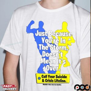 Just Because You're In The Storm Doesn't Mean It's Over T Shirt