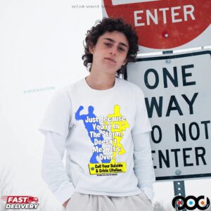 Just Because You're In The Storm Doesn't Mean It's Over T Shirt