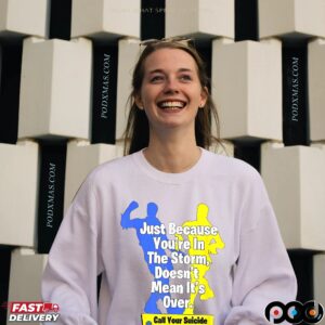 Just Because You're In The Storm Doesn't Mean It's Over T Shirt