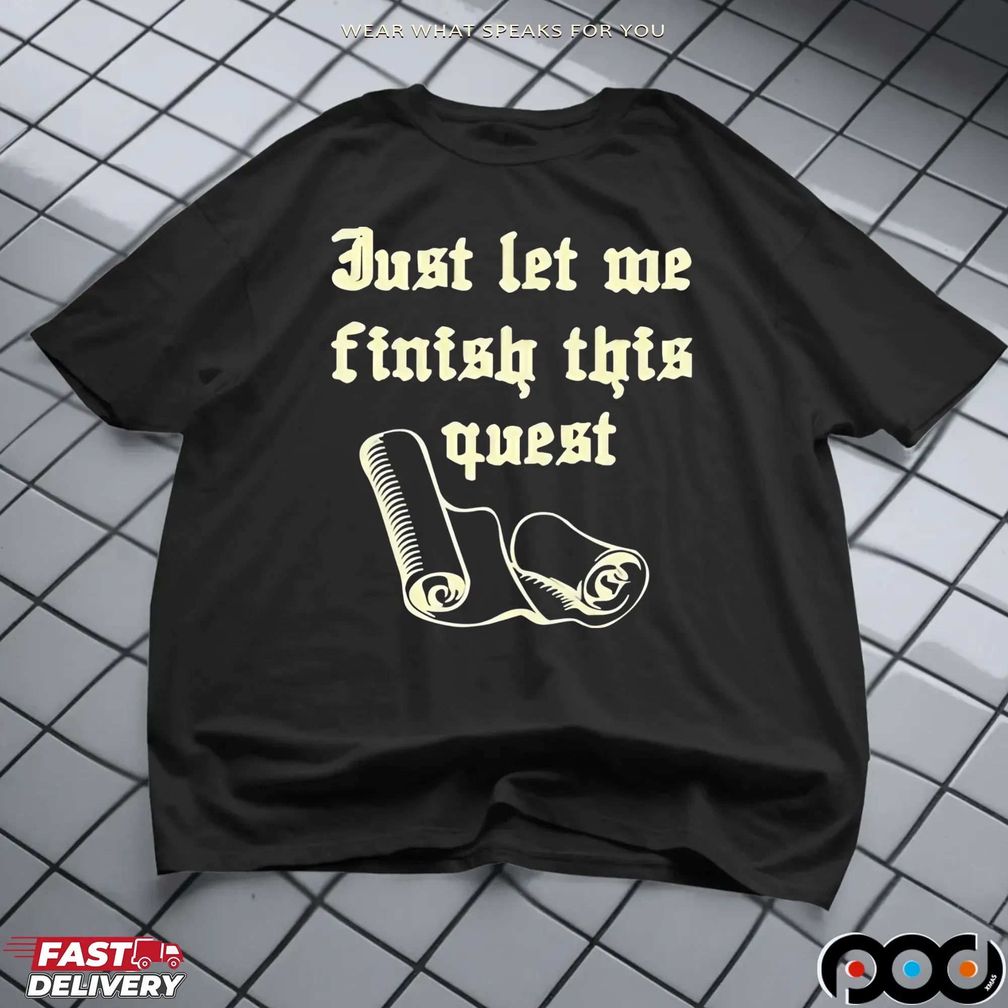 Just let me finish this quest t shirt