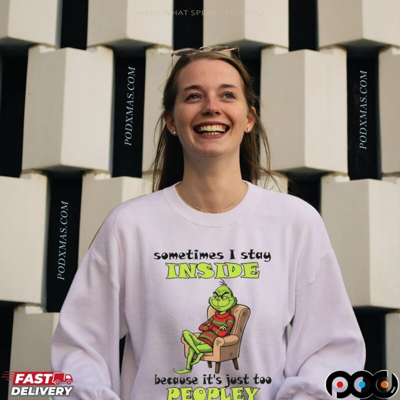 Grinch Christmas Sometimes I Stay Inside Because It's Just Too Peopley Out There T Shirt