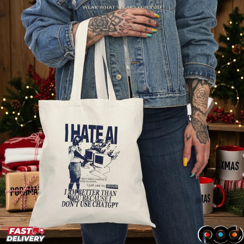 I Hate AI I Am Better Than You Because I Don't Use Chatgpt T Shirt