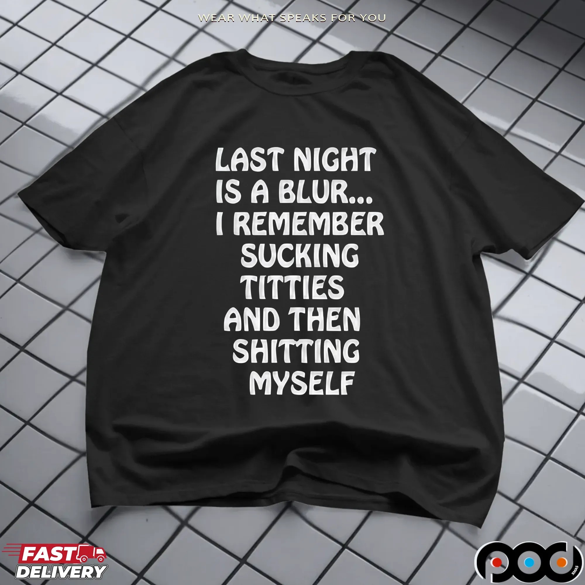 Last Night Is A Blur I Remember Sucking Titties And Then Shitting Myself T Shirt