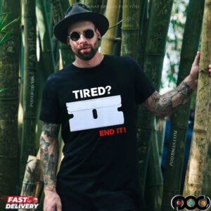 Lazerdimonline Tired End It T Shirt