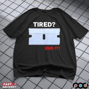 Lazerdimonline Tired End It T Shirt