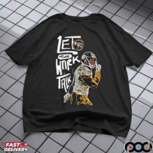 Let The Work Talk Pittsburgh Steelers T J Watt T Shirt