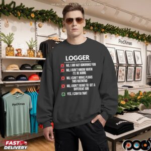 Logger No, I Am Not Ignoring You No, I Don't Know When I'll Be Home No, I Can't Make Plans This Weekend Yes, I Can Fix That T Shirt