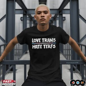 Love Trans Hate TERFs LGBT T Shirt