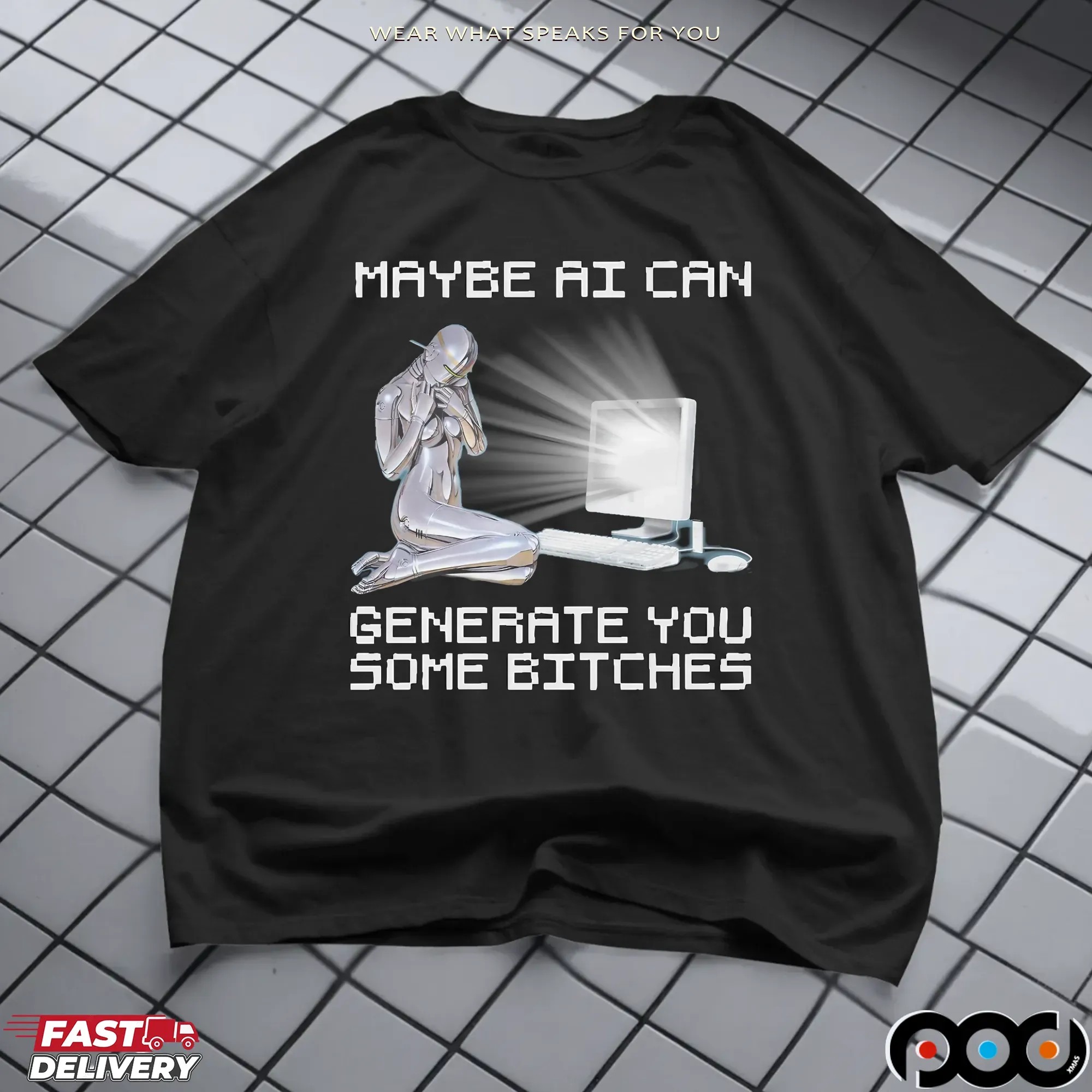 Maybe AI Can Generate You Some Bitches Artifical Intelligence T Shirt