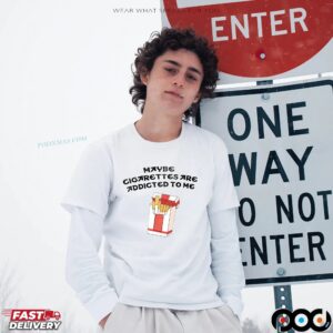 Maybe Cigarettes Are Addicted To Me Meme T Shirt