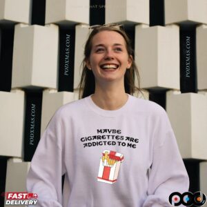 Maybe Cigarettes Are Addicted To Me Meme T Shirt