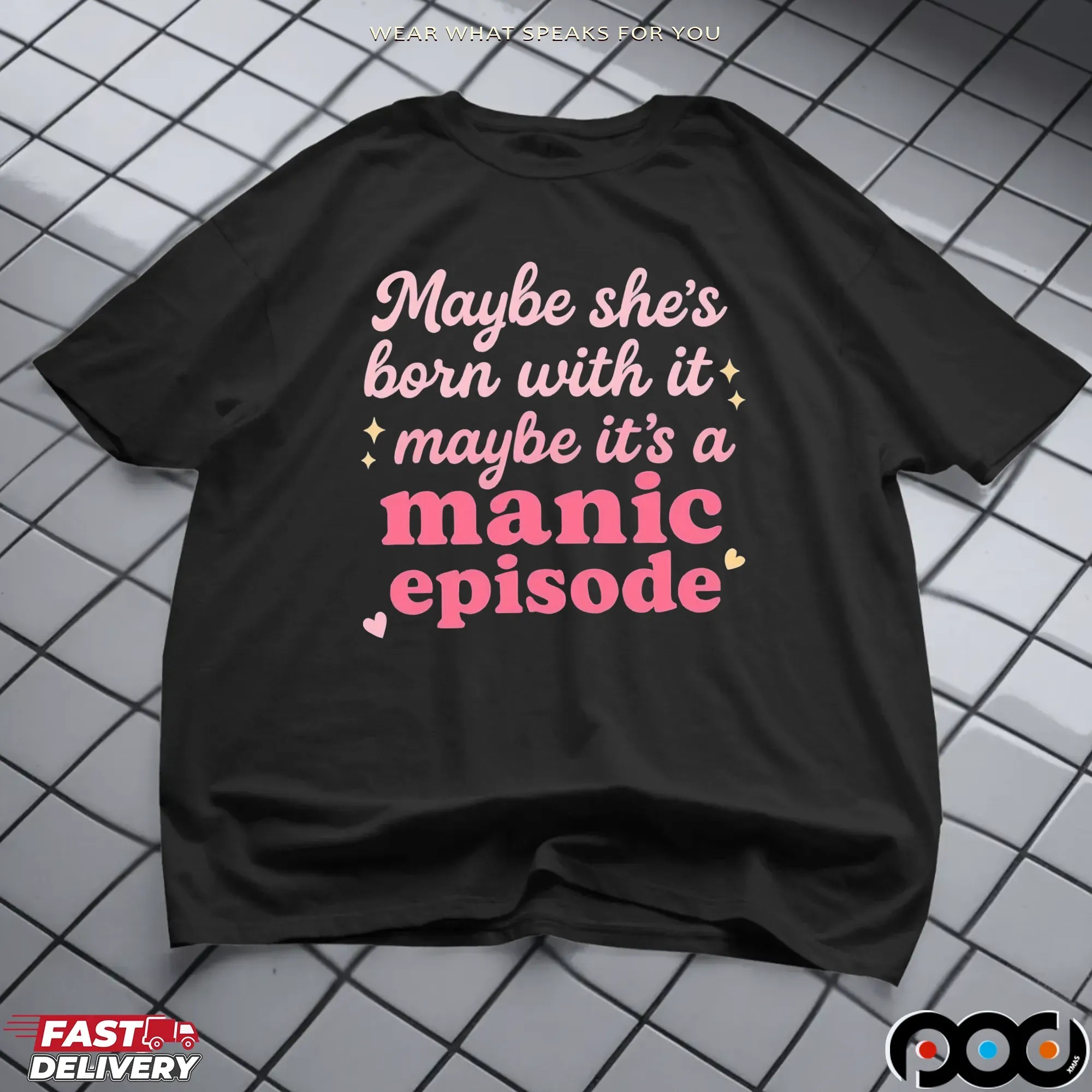 Maybe she's born with it, maybe it's a manic episode t shirt