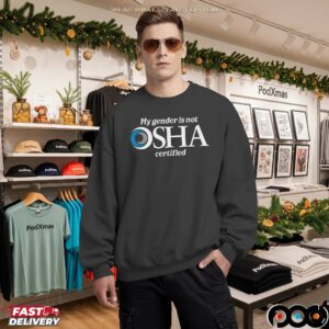My Gender Is Not Osha Certified T Shirt