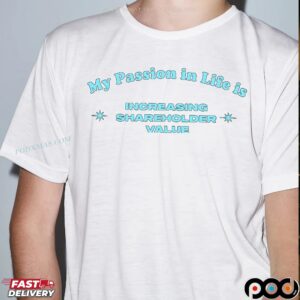 My Passion In Life Is Increasing Shareholder Value Statement T Shirt