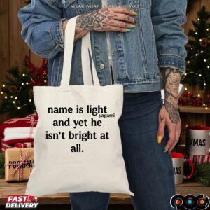 Name Is Light And Yet He Isn't Bright At All T Shirt