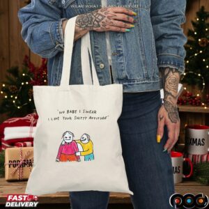 No Babe I Swear I Love Your Shitty Attitude Meme T Shirt