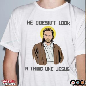 Obi-wan Kenobi Star Wars Saga He Doesn't Look A Thing Like Jesus Parody T Shirt