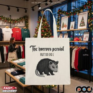 Opossum The Horrors Persist But So Do I T Shirt