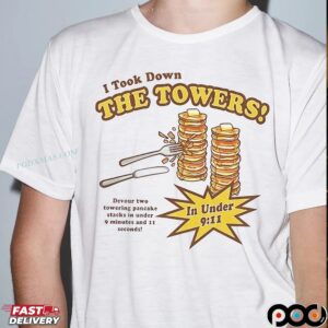 Pancakes Took Down The Towers In Under 9 Minutes And 11 Seconds T Shirt
