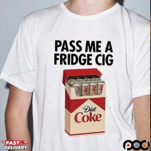 Pass Me A Fridge Cig Diet Coke T Shirt