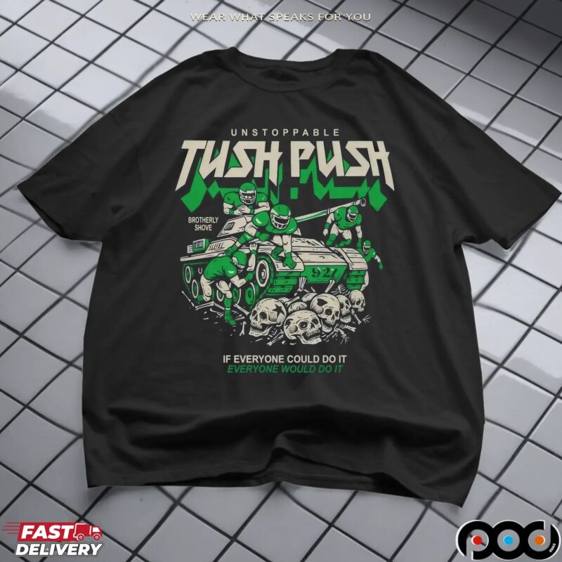 Unstoppable Tush Push Brotherly Shove Graphic T Shirt