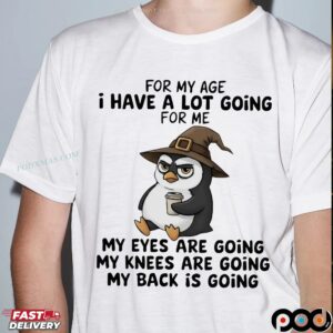 Penguins Wizard Meme For My Age I Have A Lot Going For Me My Eyes Are Going My Knees Are Going My Back Is Going T Shirt
