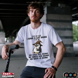 Penguins Wizard Meme For My Age I Have A Lot Going For Me My Eyes Are Going My Knees Are Going My Back Is Going T Shirt