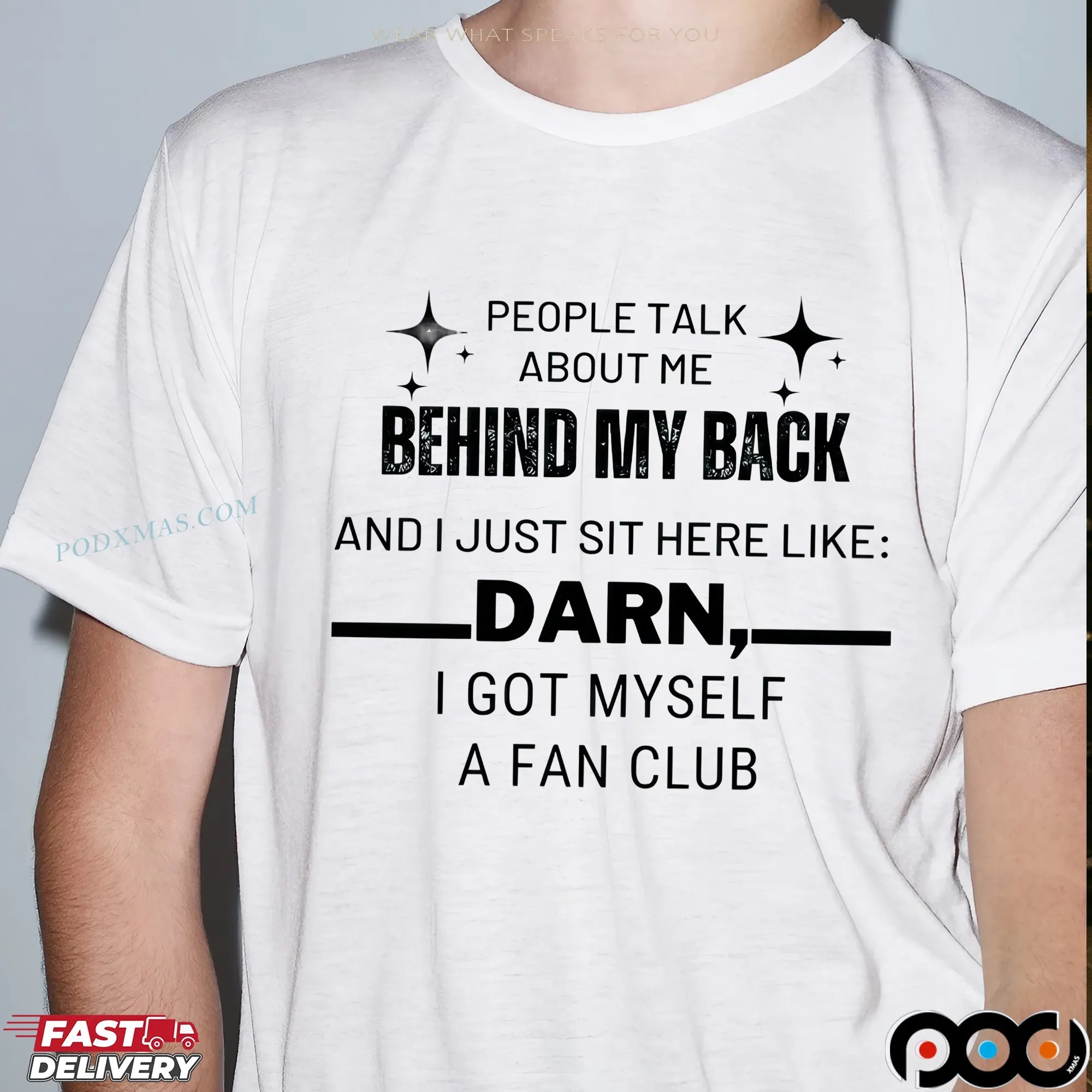People Talk About Me Behind My Back And I Just Sit Here Like Darn I Got Myself A Fan Club T Shirt