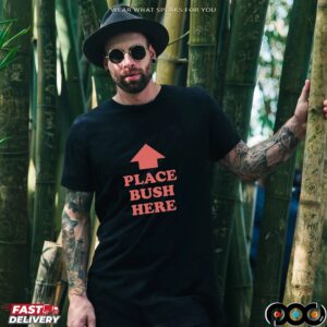 Place Bush Here T Shirt