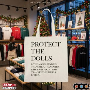 Protect The Dolls And The Mascs Femmes Trans Men Trans Who Pass And Who Don't Pass T Shirt