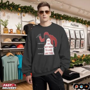 Protect White People We Do Not Need To Live Like This T Shirt