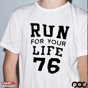 Run for your life 76 t shirt