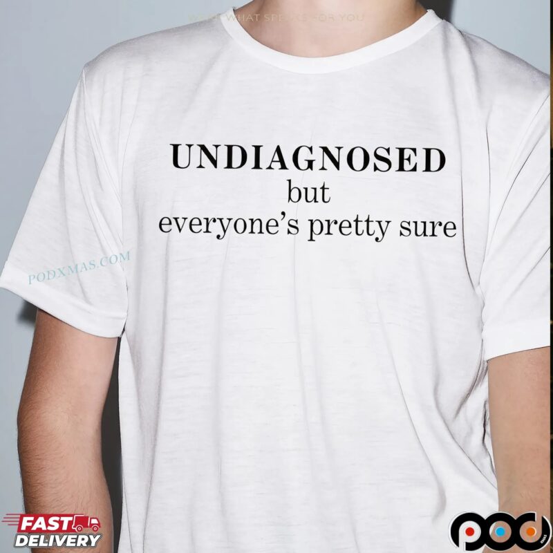 UNDIAGNOSED But Everyone's Pretty Sure Statement T Shirt