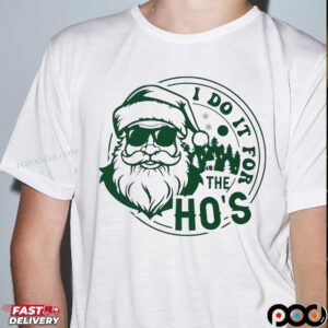 Santa Claus I Do It For The Ho's Christmas T Shirt