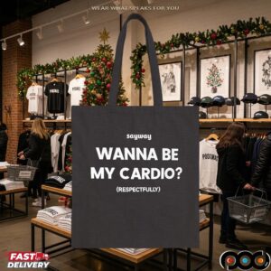 Sayway wanna be my cardio respectfully shirt