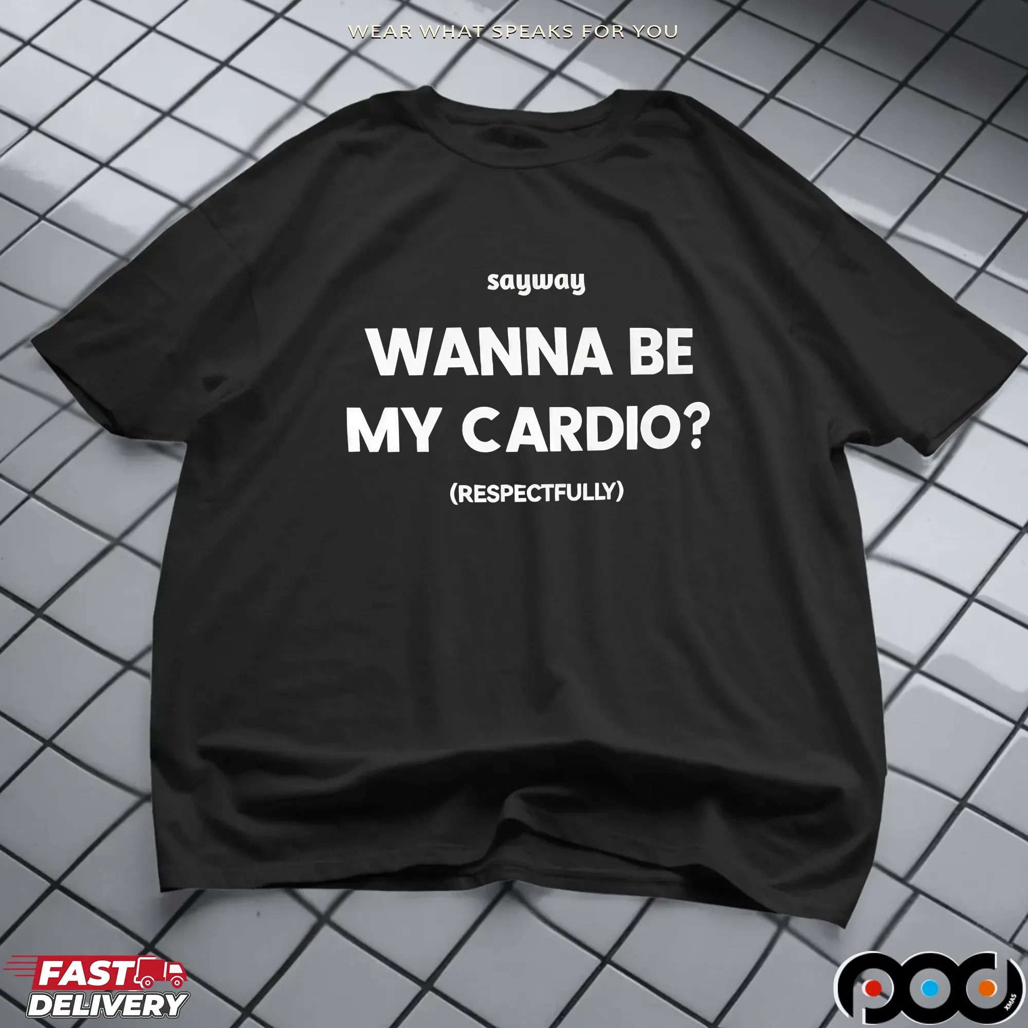 Sayway wanna be my cardio respectfully shirt