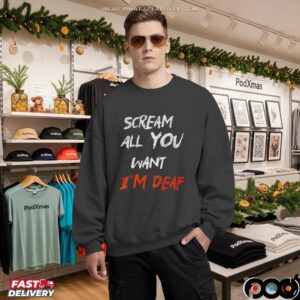 Scream all you want I’m deaf Halloween shirt