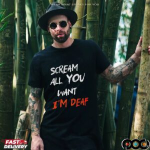 Scream all you want I’m deaf Halloween shirt